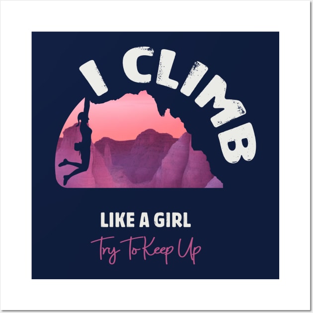 I Climb Like A Girl Try To Keep Up Wall Art by Alexander Luminova